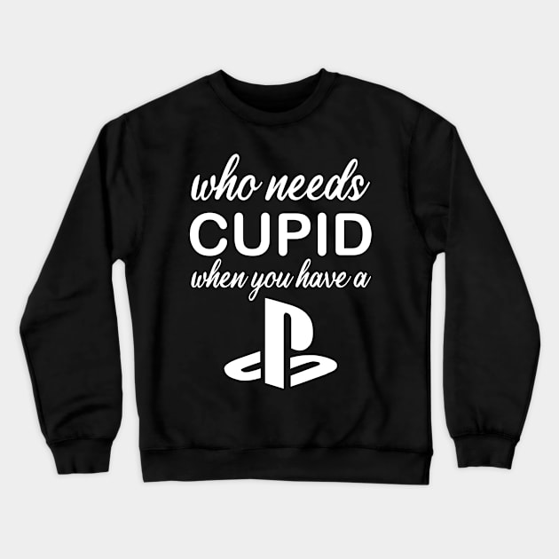 WHO NEEDS CUPID Crewneck Sweatshirt by kimbo11